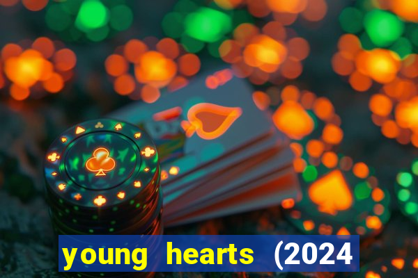 young hearts (2024 assistir online gratis)